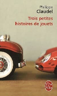 Trois petites histoires de jouets - Philippe Claudel