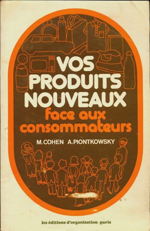 Vos produits nouveaux face aux consommateurs - Maurice Cohen