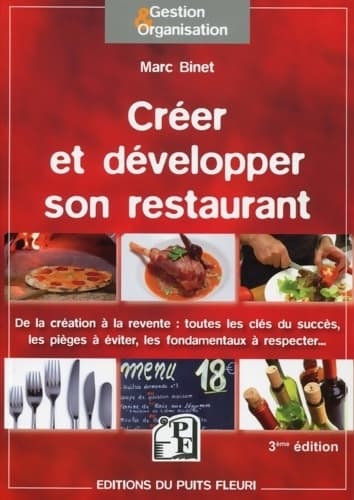 Créer et développer son restaurant : De la création à la revente : toutes les clés du succès les pièges à éviter les fondamentaux à respecter... -